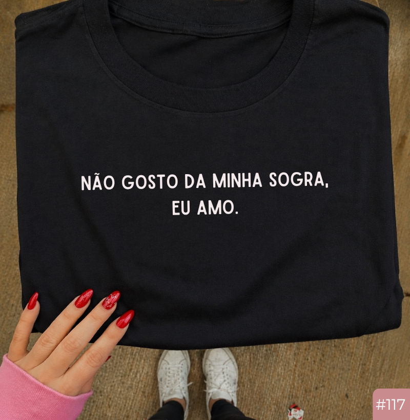 Camiseta #117 “Não gosto da minha sogra… eu amo”