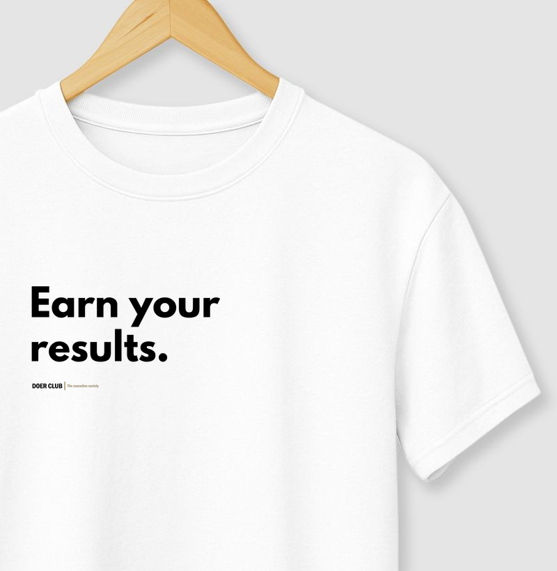 Earn your results.