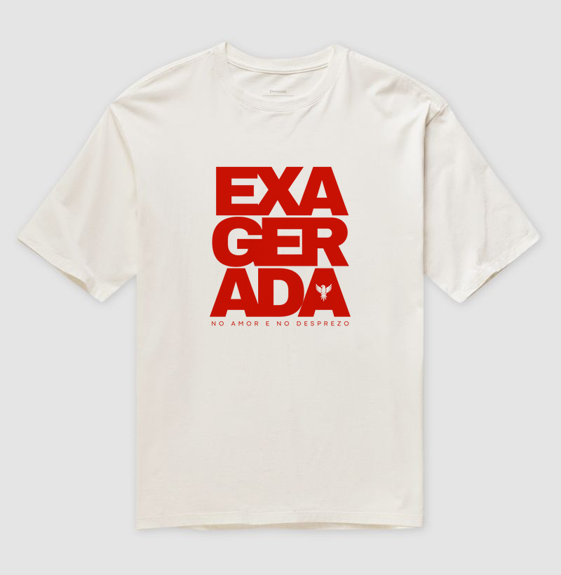 Exagerada no amo e no desprezo