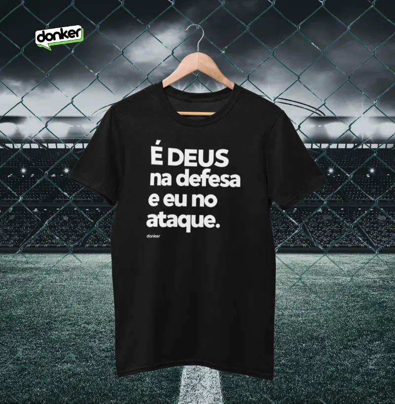 É DEUS na defesa e eu no ataque.