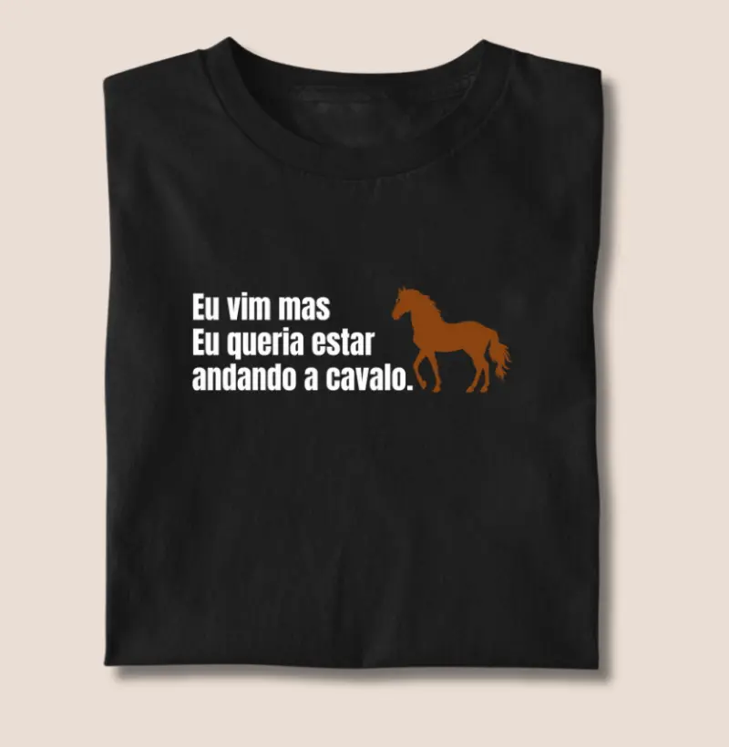 Eu vim mas eu queria estar andando a cavalo