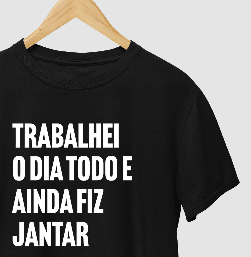 Trabalhei o dia todo e ainda fiz o jantar
