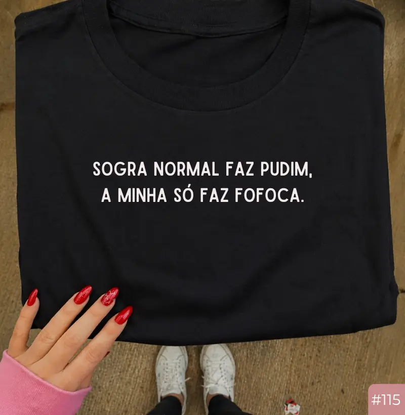 Camiseta #115 “Sogra normal faz pudim, a minha só faz fofoca”