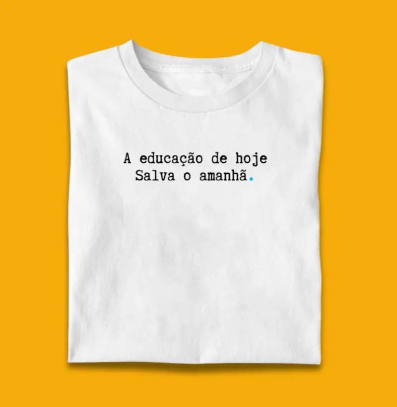 A educação de hoje salva o amanhã.