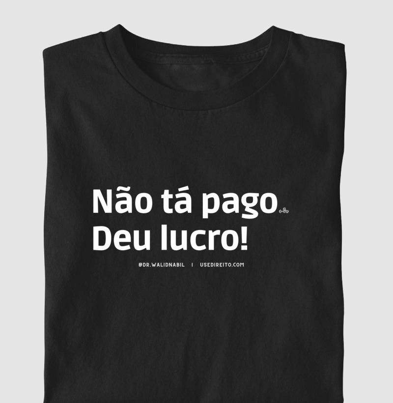 Não tá pago Deu lucro