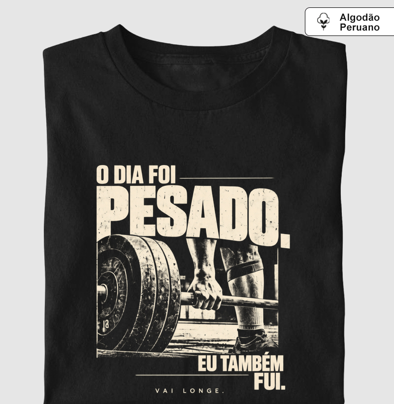 O Dia Foi Pesado - Camiseta Algodão Peruano