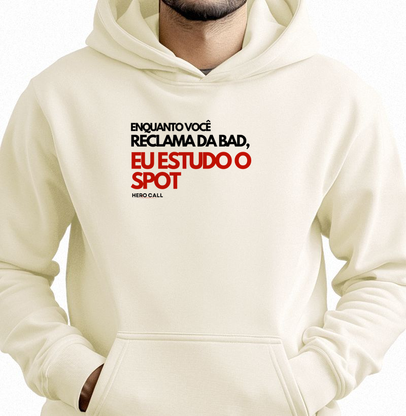 Moletom - Enquanto você reclama da bad, eu estudo o spot