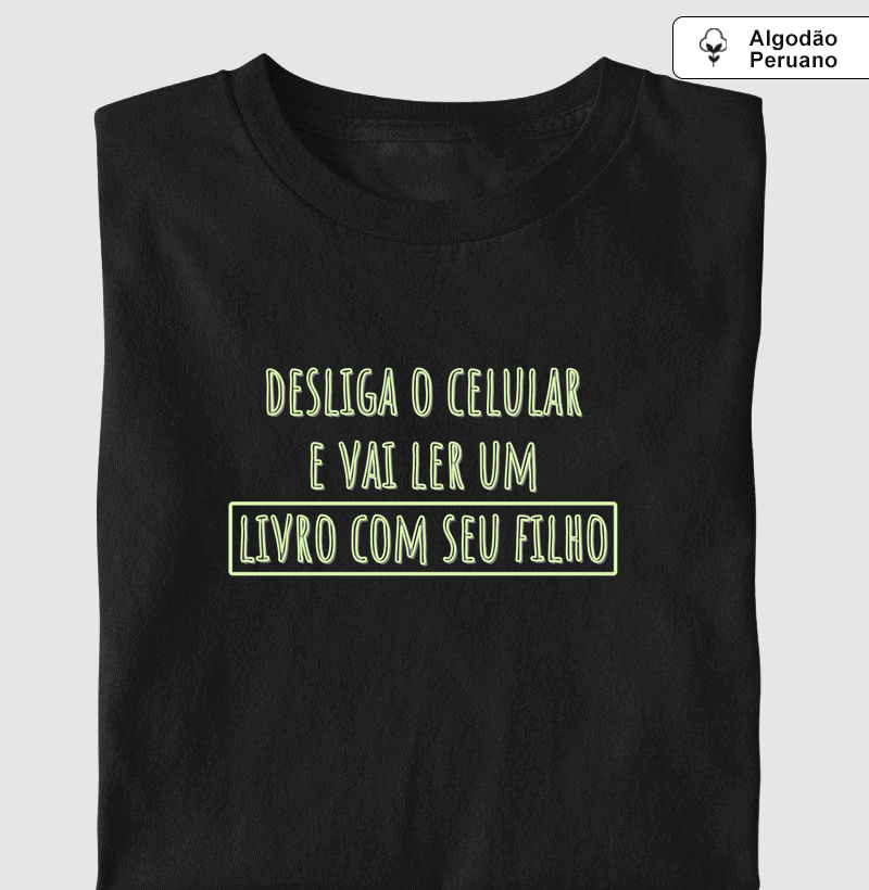 Desliga o Celular e Vai Ler um Livro com seu Filho - Algodão Peruano