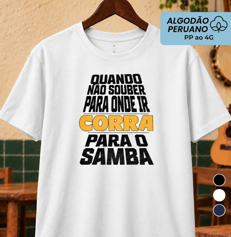 Quando não souber para onde ir corra para o Samba - Camiseta Algodão Peruano