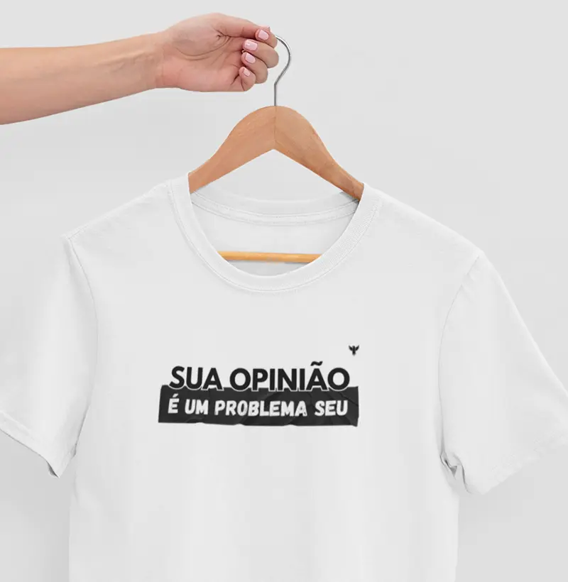 Sua opinião é um problema seu