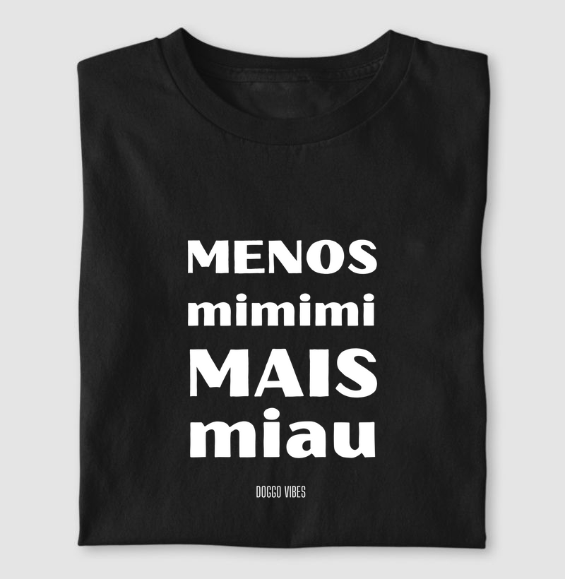 Menos mimimi. Mais miau.