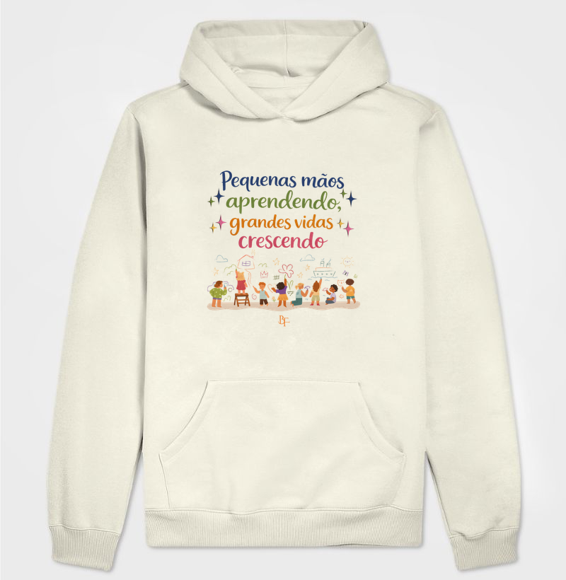 Pequenas Mãos Aprendendo, Grandes Vidas Crescendo - Hoodie Moletom