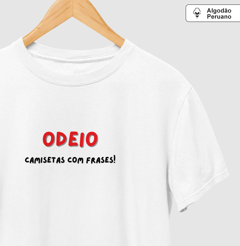 Odeio camisetas com frases!