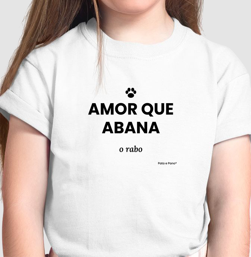 CAMISETA INFANTIL - AMOR QUE ABANA O RABO