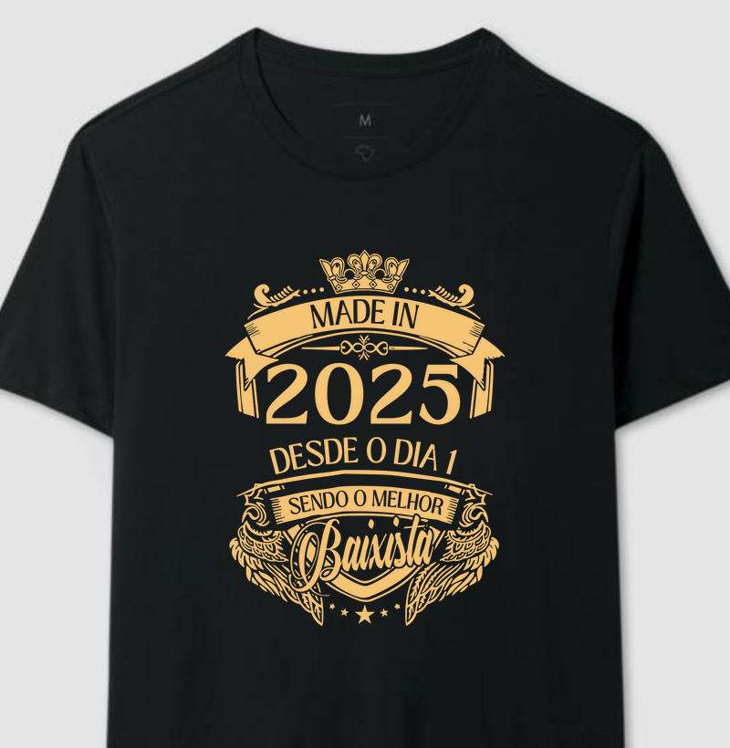 MADE IN 2025 - DESDE O DIA 1 SENDO O MELHOR BAIXISTA