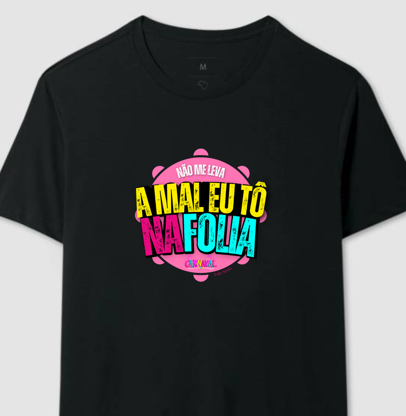 Camiseta não me leva a mal, eu tô na folia