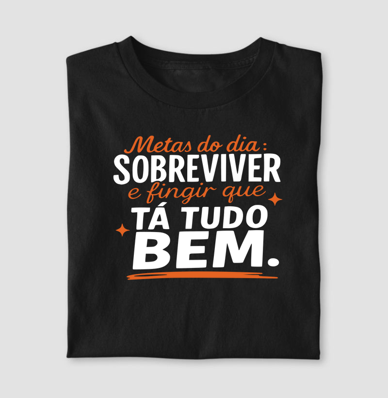 Metas do dia: sobreviver e fingir que tá tudo bem.
