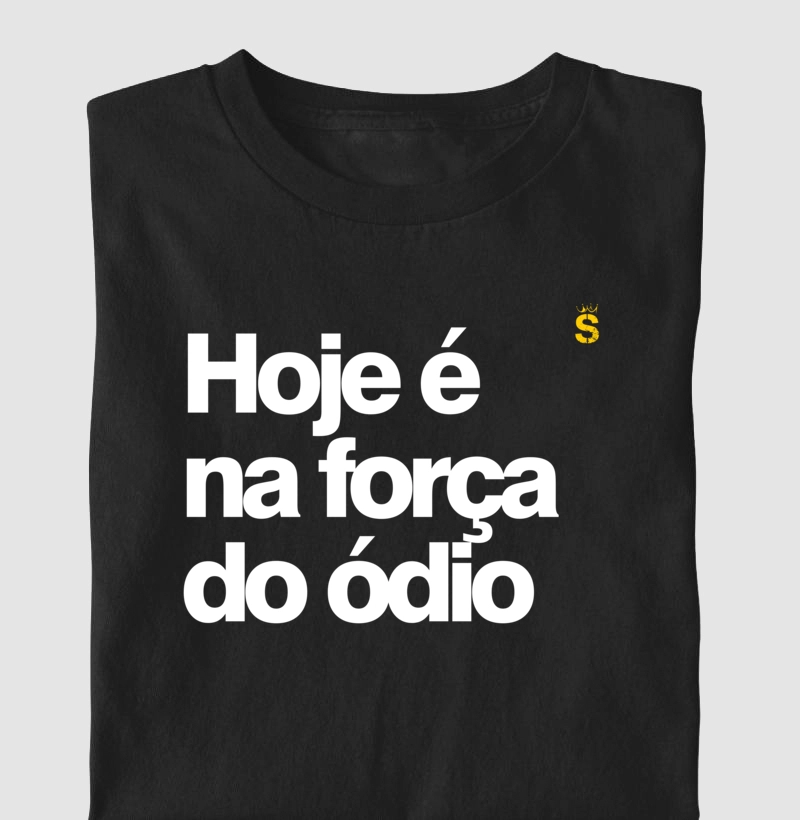 Hoje é na força do ódio