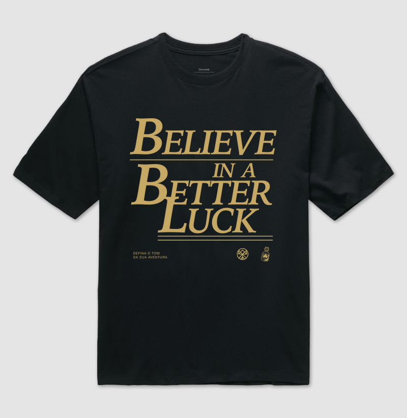 BELIEVE IN A BETTER LUCK - OVERSIZED