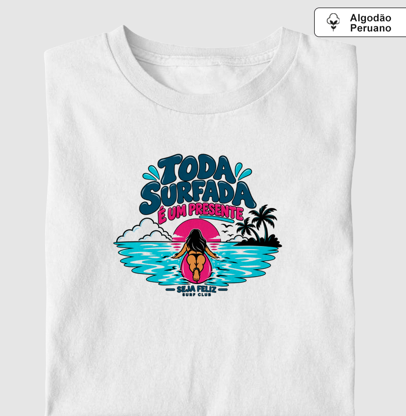 Toda Surfada é um Presente — Seja Feliz Surf Club - Camiseta Algodão Peruano