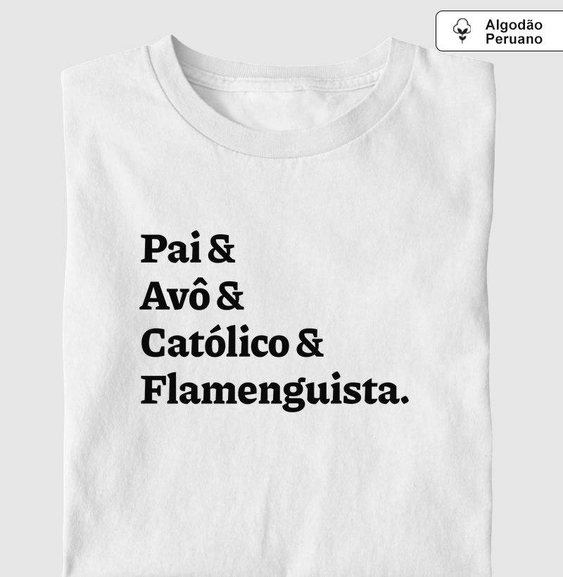 Pai & Avô & Católico & Flamenguista - Algodão Peruano