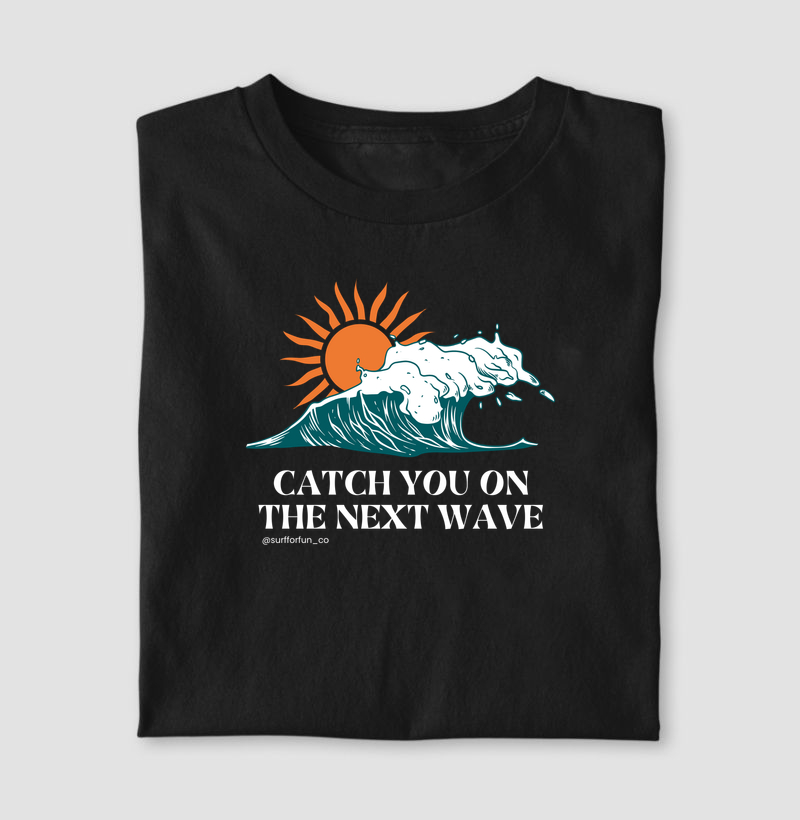 Catch you on the next wave | Surf For Fun Wear