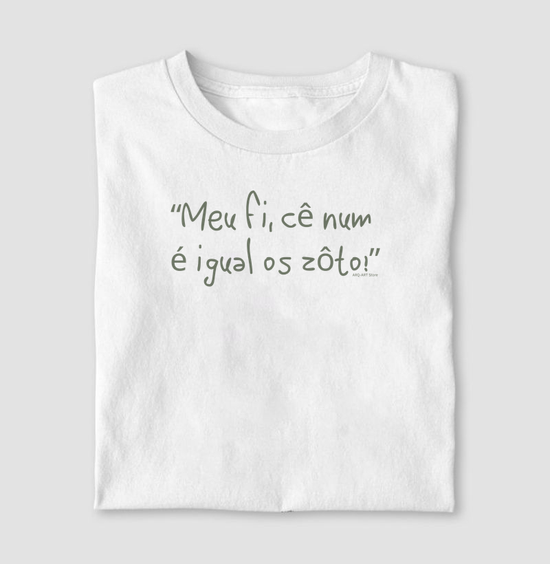 Meu fi, cê num é igual os zôto