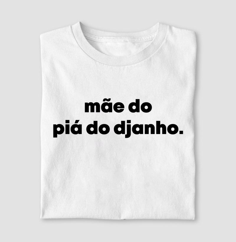 Mãe do piá do djanho | Dizeres