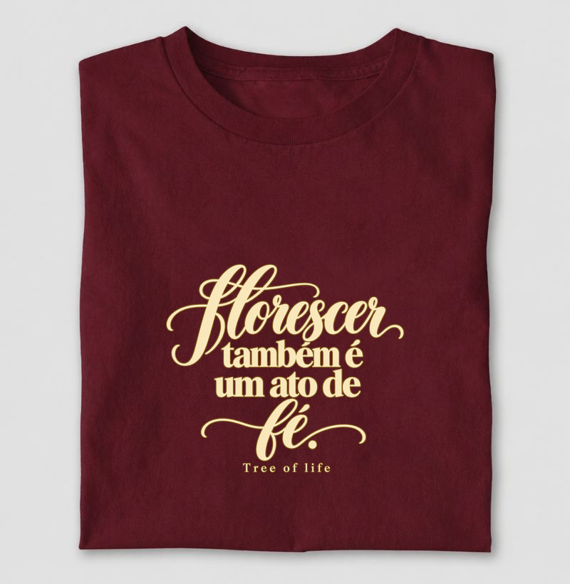 Florescer Também é um Ato de Fé | Tree of Life - Camiseta