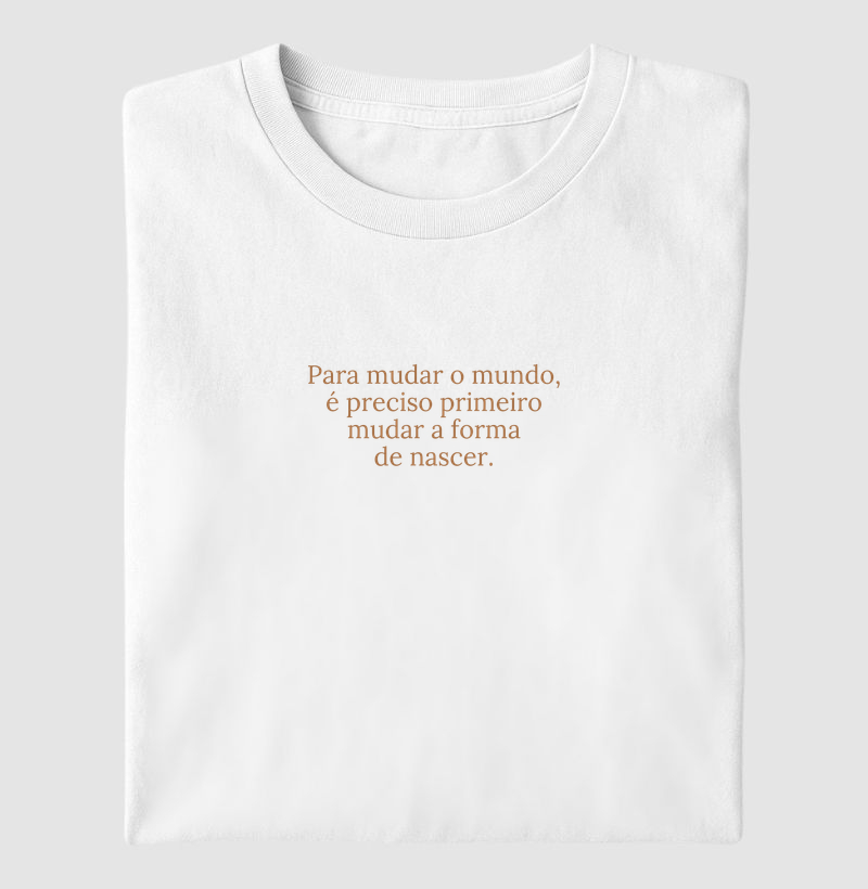 Para mudar o mundo, é preciso primeiro mudar a forma de nascer.
