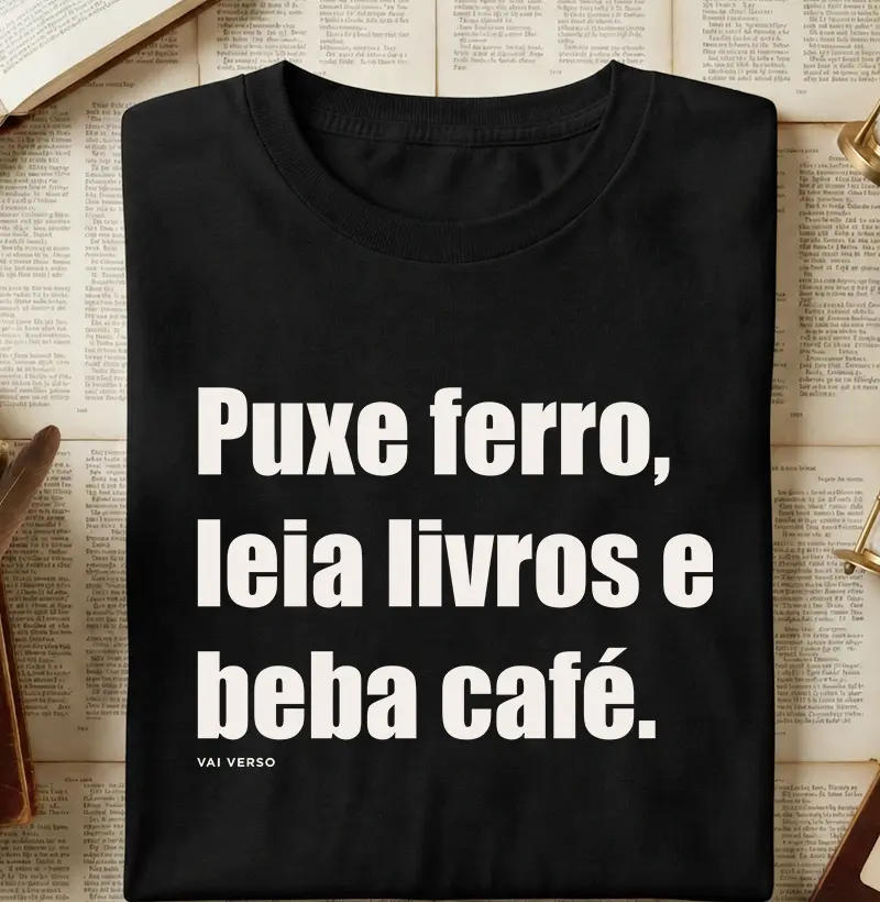 Puxe ferro, leia livros e beba café.