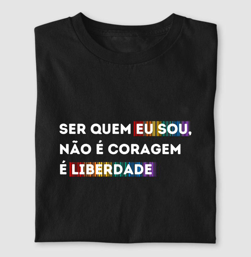 SER QUEM EU SOU, NÃO É CORAGEM  É LIBERDADE