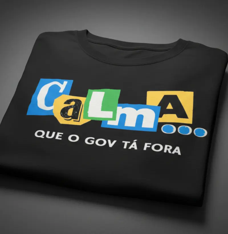 Camiseta Escura: "Calma... que o GOV tá fora"