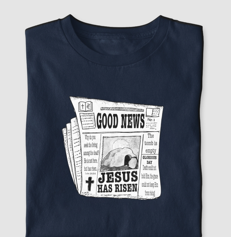 Camiseta - Good News! Jesus Has Risen!