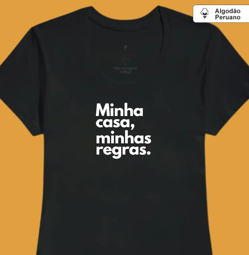 Minha casa, minhas regras. (madrasta) (algodão peruano)