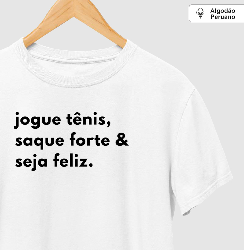 Jogue tênis, saque forte e seja feliz.