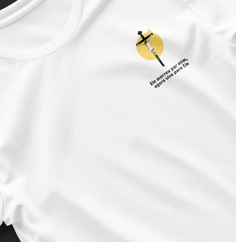 Blusa Ele morreu por mim, agora vivo para Ele
