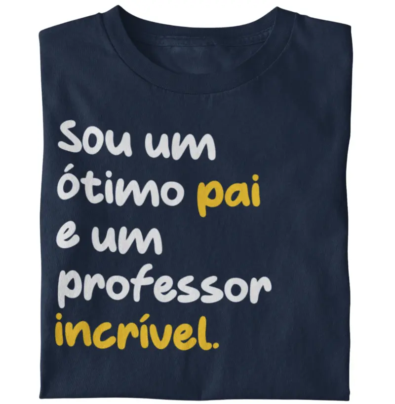 Sou um ótimo pai e um professor incrível!