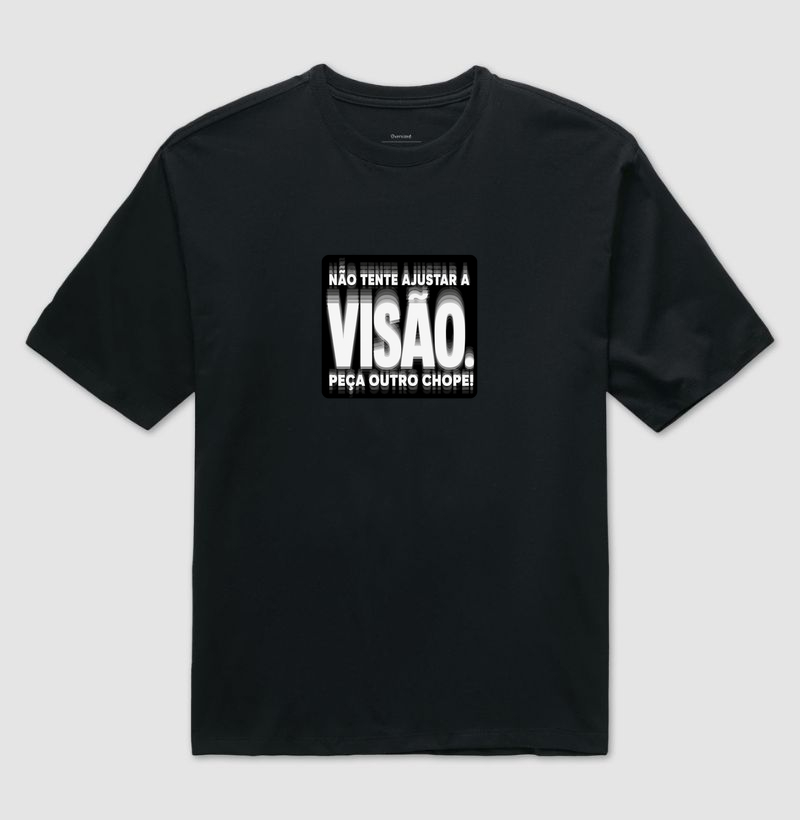 Não tente ajustar a visão. Peça outro chope - Camiseta Oversized