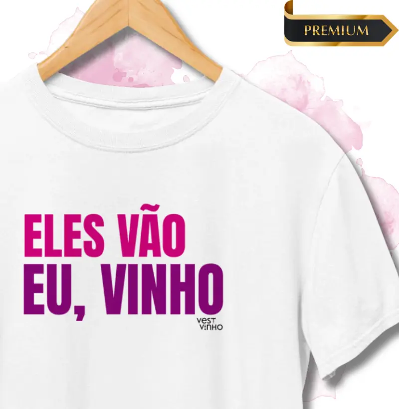ELES VÃO. EU, VINHO