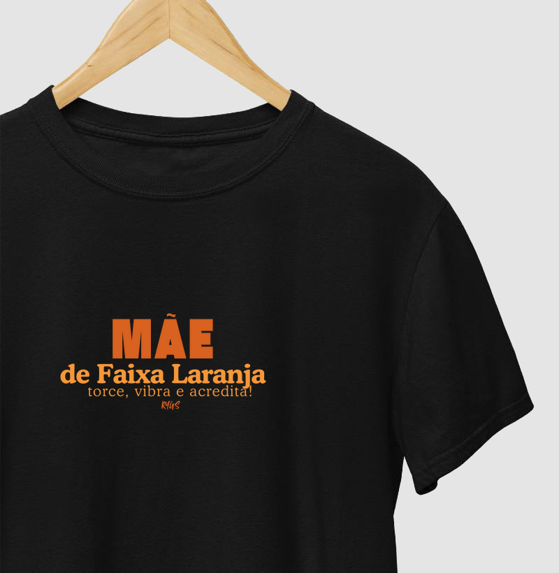Mãe de faixa Laranja, torce, vibra e acredita!