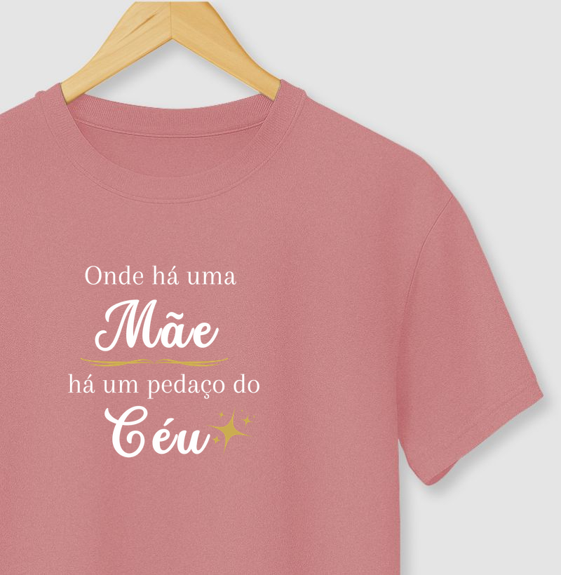 Camiseta Onde há uma mãe, há um pedaço do céu