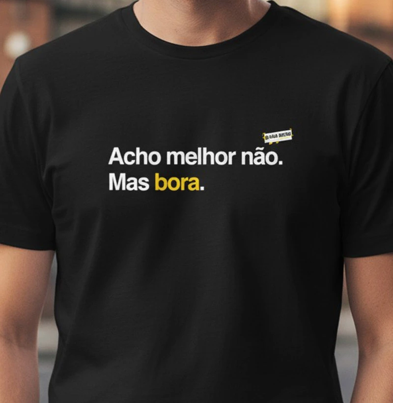 Melhor não. Bora