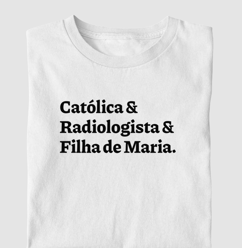 Católica & Radiologista & Filha de Maria - Camiseta