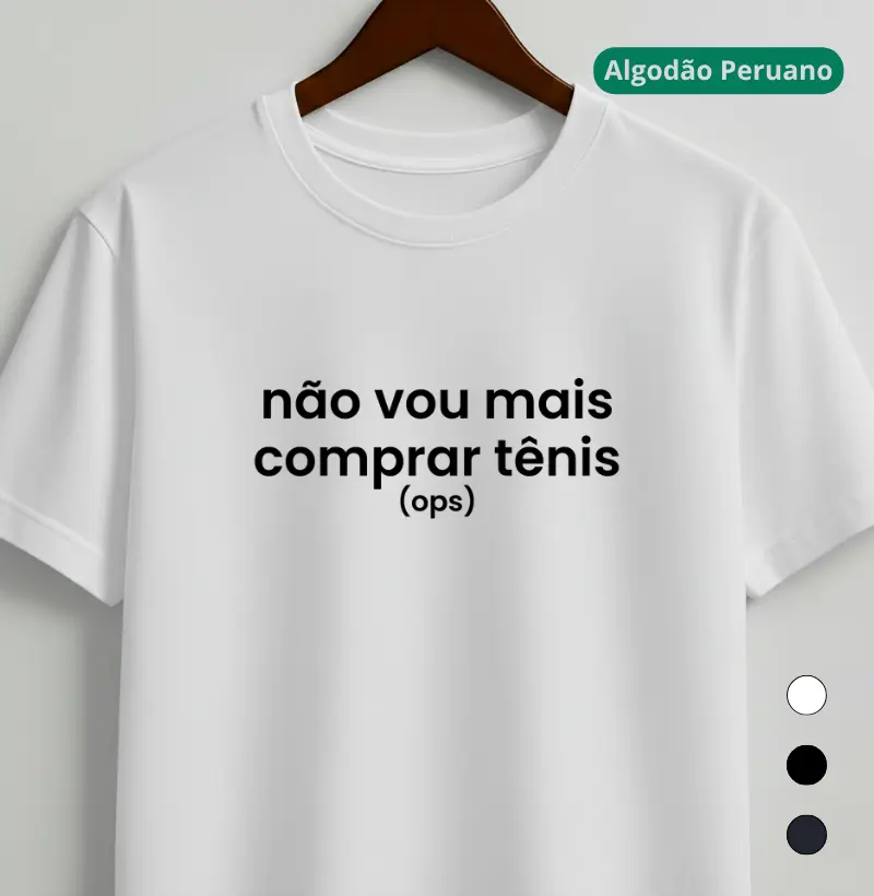 Camiseta Algodão Peruano Corrida - Não Vou Mais Comprar Tênis - Camiseta Algodão Peruano