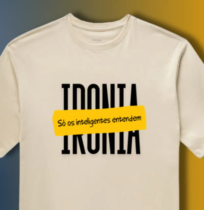 IRONIA - SÓ OS INTELIGENTES ENTENDEM