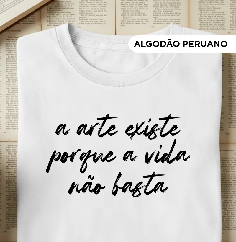 A arte existe porque a vida não basta