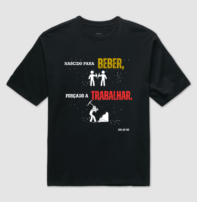 Nascido para beber, forçado a trabalhar