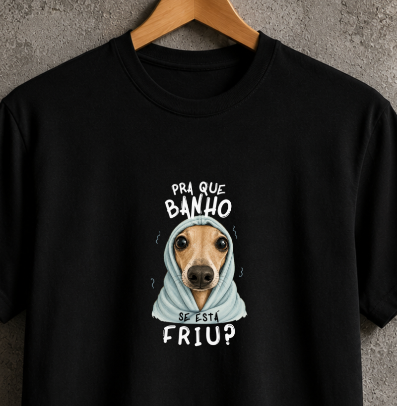 Pra que banho se está friu?