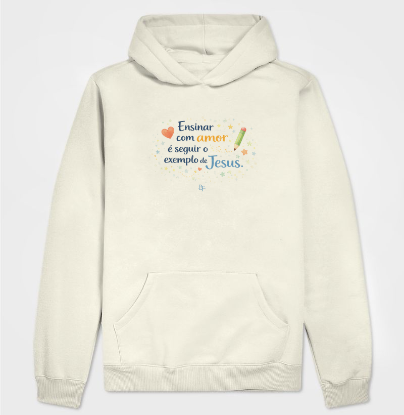 Ensinar com amor é seguir o exemplo de Jesus - Hoodie Moletom